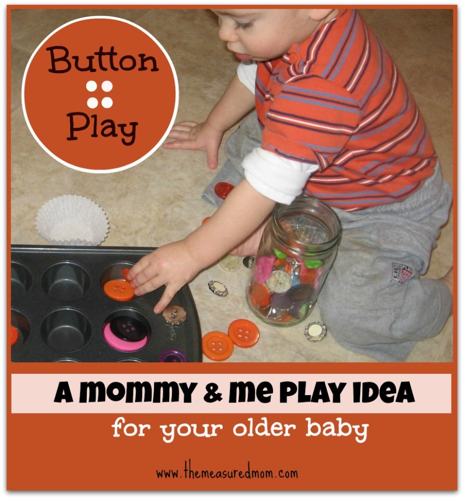 the measured mom - button play - Mommy & Me - older baby