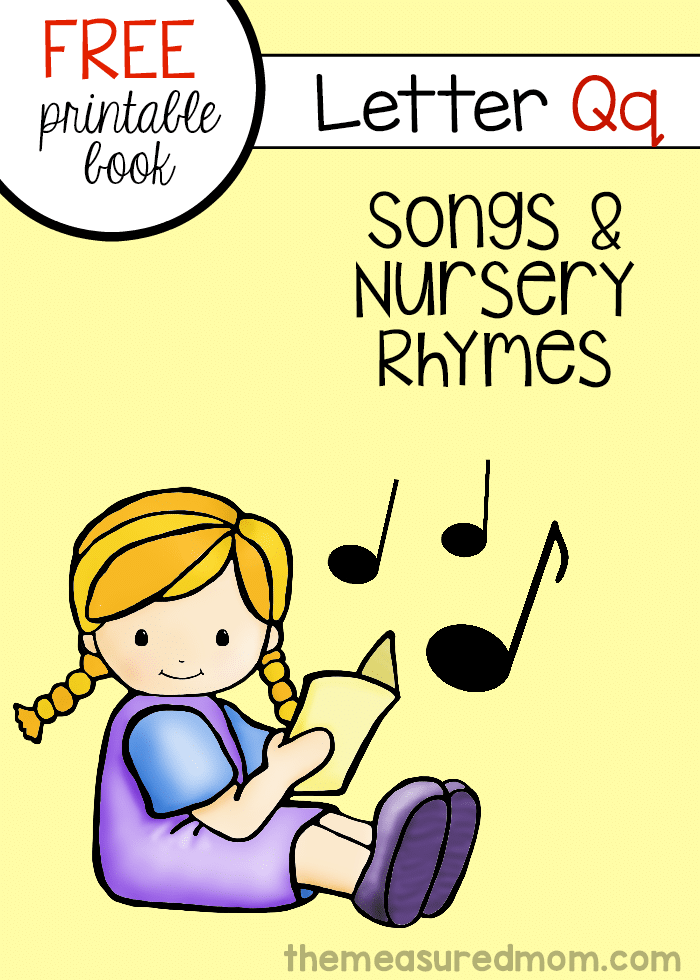 This printable letter book has six rhymes and songs for letter Q!